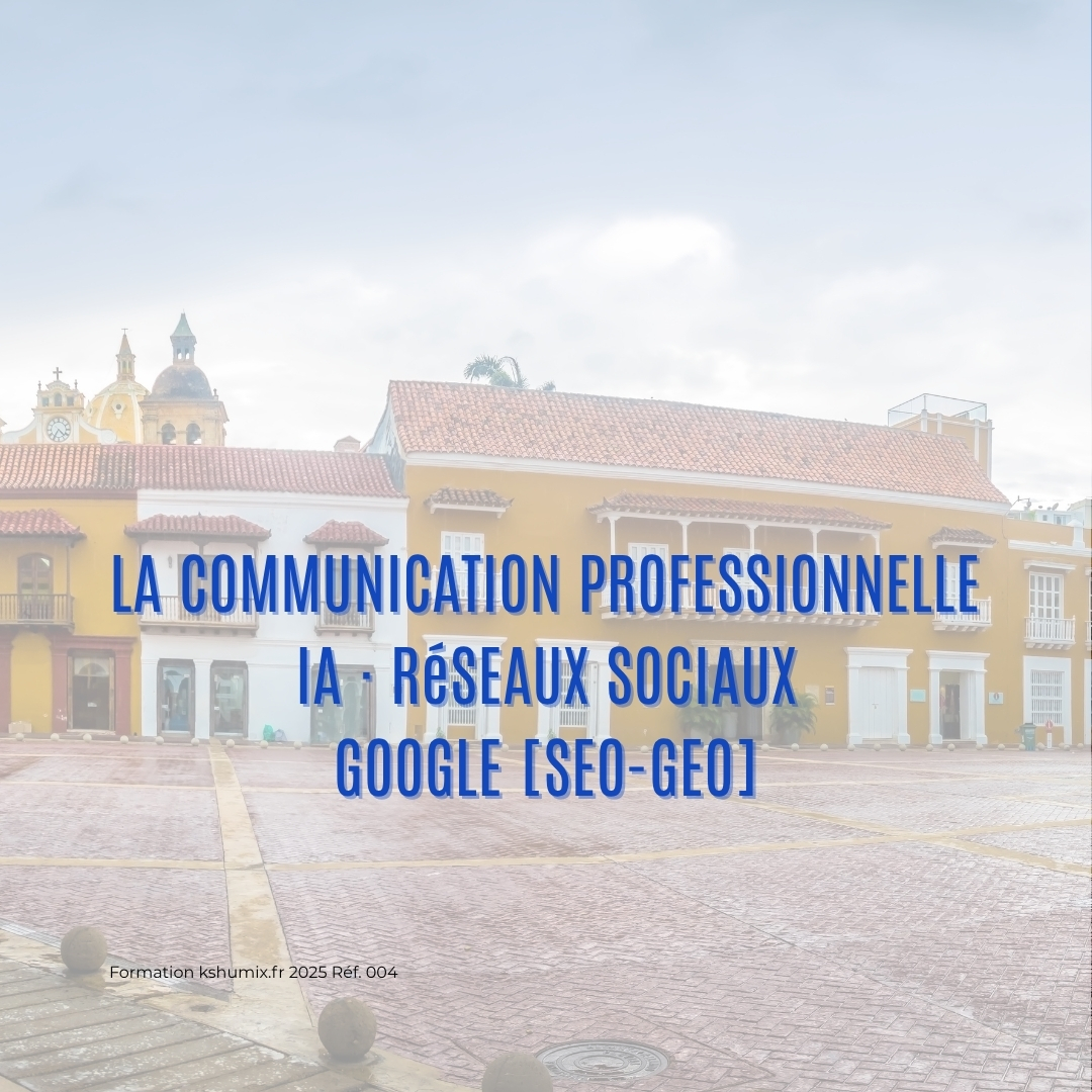 LA COMMUNICATION PROFESSIONNELLE |  IA Éthique · RéSEAUX SOCIAUX · GOOGLE [SEO-GEO]